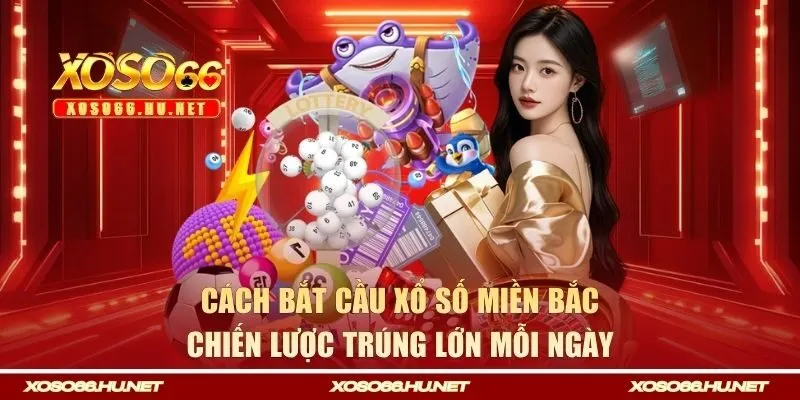 Cách bắt cầu xổ số miền Bắc